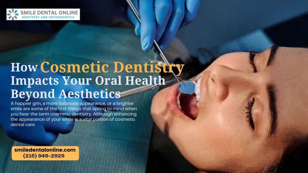 How Cosmetic Dentistry Impacts Your Oral Health Beyond Aesthetics